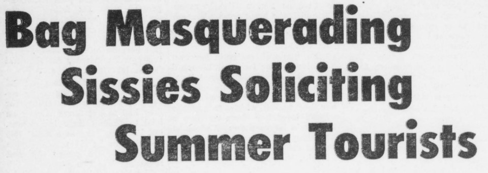 Newspaper article with the headline reading 'Bag masquerading sissies soliciting summer tourists'