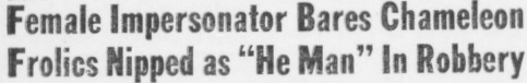 Newspaper headline reading 'Female impersonator bares chameleon frolics nipped as 'He Man' in Robbery'