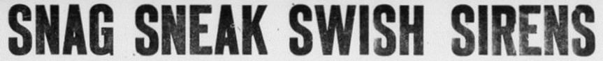 Newspaper headline reading 'Snag Sneak Swish Sirens'